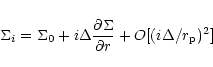 \begin{displaymath}
\Sigma_i=\Sigma_0+i\Delta\frac{\partial\Sigma}{\partial r}+O[(i\Delta/r_{\rm p})^2]
\end{displaymath}