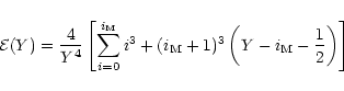 \begin{displaymath}
{\cal E}(Y) = \frac{4}{Y^4}\left[\sum_{i=0}^{i_{\rm M}}i^3+(i_{\rm M}+1)^3\left(Y-i_{\rm M}-\frac 12\right)\right]
\end{displaymath}