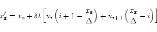 \begin{displaymath}x_{\rm s}'=x_{\rm s}+\delta t\left[u_i\left(i+1-\frac{x_{\rm ...
...}\right)+u_{i+1}\left(\frac{x_{\rm s}}{\Delta}-i\right)\right]
\end{displaymath}