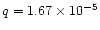 $q=1.67\times 10^{-5}$