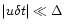 $\vert u\delta t\vert\ll\Delta$