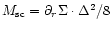 $M_{\rm sc}=\partial_r\Sigma\cdot\Delta^2/8$