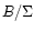 $B/\Sigma$
