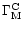 $\Gamma_{\rm M}^{\rm C}$
