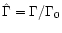 $\hat\Gamma=\Gamma/\Gamma_0$