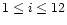 $1\leq i\leq 12$