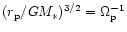 $(r_{\rm p}/GM_*)^{3/2}=\Omega_{\rm p}^{-1}$
