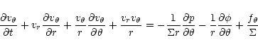 \begin{displaymath}\frac{\partial v_\theta}{\partial t}
+v_r\frac{\partial v_\th...
... 1r\frac{\partial\phi}{\partial \theta}
+\frac{f_\theta}\Sigma
\end{displaymath}