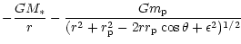 $\displaystyle -\frac{GM_*}{r}-\frac{Gm_{\rm p}}{(r^2+r_{\rm p}^2-2rr_{\rm p}\cos\theta+
\epsilon^2)^{1/2}}$