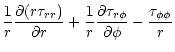 $\displaystyle \frac{1}{r} \frac{\partial (r \tau_{rr})}{\partial r} +
\frac{1}{r} \frac{\partial \tau_{r \phi}}{\partial \phi} -
\frac{\tau_{\phi \phi}}{r}$