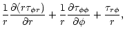 $\displaystyle \frac{1}{r} \frac{\partial (r \tau_{\phi r})}{\partial r} +
\frac{1}{r} \frac{\partial \tau_{\phi \phi}}{\partial \phi} +
\frac{\tau_{r \phi}}{r},$