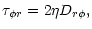 $\displaystyle \tau_{\phi r} = 2 \eta D_{r \phi},$