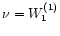 $\nu=W_{1}^{(1)}$