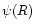 $\psi (R)$