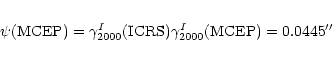 \begin{eqnarray*}\psi ({\rm MCEP}) = \gamma_{2000}^{I}({\rm ICRS}) \gamma_{2000}^{I}({\rm MCEP}) = 0.0445''
\end{eqnarray*}