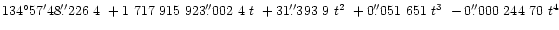 $134^{\circ}57'48\farcs226~4
~+1~717~915~923\farcs002~4~t
~+31\farcs393~9~t^2
~+0\farcs051~651~t^3
~-0\farcs000~244~70~t^4$