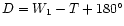 $D=W_1-T+180^{\circ}$