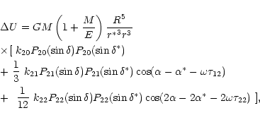 \begin{eqnarray*}&& \Delta U=GM\left( 1+\frac{M}{E}\right)\frac{R^5}{{r^*}^3r^3}...
...{22}(\sin\delta^*)
\cos(2\alpha-2\alpha^*-2\omega\tau_{22})~],
\end{eqnarray*}