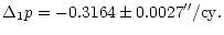 $\displaystyle %
\Delta_{1}p = -0.3164 \pm 0.0027 ''/{\rm cy}.$