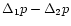 $\Delta_{1}p - \Delta_{2}p$