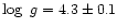 $\log~g = 4.3 \pm 0.1$