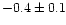 $-0.4\pm0.1$
