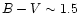 $B-V\sim 1.5$