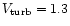 $V_{\rm turb} = 1.3$