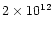 $2\times 10^{12}$