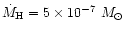 $\dot{M}_{\rm H}=5\times10^{-7}~M_{\odot}$