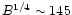 $B^{1/4}\sim 145$