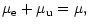 $\displaystyle {\mu_{\rm e}+\mu_{\rm u}=\mu,}$