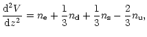 $\displaystyle {\frac{{\rm d}^2V}{{\rm d}z^2}=n_{\rm e}+\frac{1}{3}n_{\rm d}+\frac{1}{3}n_{\rm s}-\frac{2}{3}n_{\rm u},}$