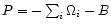 $
P=-\sum_i\Omega_i-B
$
