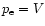 $p_{\rm e}=V$