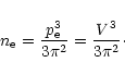 \begin{displaymath}n_{\rm e}=\frac{p_{\rm e}^3}{3\pi^2}=\frac{V^3}{3\pi^2}\cdot
\end{displaymath}