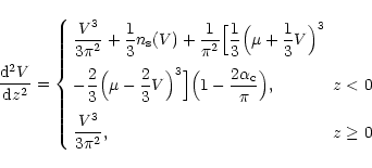 \begin{displaymath}\frac{{\rm d}^2V}{{\rm d}z^2}=\left\{\begin{array}{l l}
{\dis...
...displaystyle \frac{V^3}{3\pi ^2},}& z\geq 0
\end{array}\right.
\end{displaymath}
