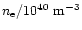 $n_{\rm e}/10^{40}~{\rm m}^{-3}$
