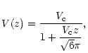 $\displaystyle {\displaystyle V(z)=\frac{V_{\rm c}}{1+{\displaystyle \frac{V_{\rm c}z}{\sqrt{6}\pi}}},}$