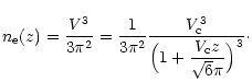 $\displaystyle {\displaystyle n_{\rm e}(z)=\frac{V^3}{3\pi^2}=\frac{1}{3\pi^2}\f...
...\rm c}^3}{\Big
(1+{\displaystyle \frac{V_{\rm c}z}{\sqrt{6}\pi}}\Big )^3}\cdot}$