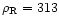 $\rho_{\rm R}=313$