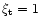 $\xi _{\rm t} = 1$