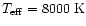 $T_{\rm eff} = 8000~{\rm K}$