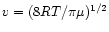 $v=(8RT/\pi\mu)^{1/2}$
