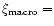 $\xi_{{\rm macro}}=$
