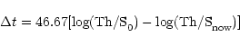 \begin{displaymath}%
\Delta t = 46.67[\log(\mathrm{Th/S}_0)-\log(\mathrm{Th/S}_{{\rm now}})]
\end{displaymath}