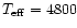 $T_{{\rm eff}} = 4800$