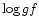 $\log gf$