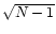 $\sqrt{N-1}$