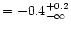 $=-0.4^{+0.2}_{-\infty}$